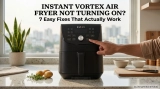 Instant Vortex Air Fryer Is Not Turning On? 7 Easy Fixes That Actually Work (2026 Guide)
